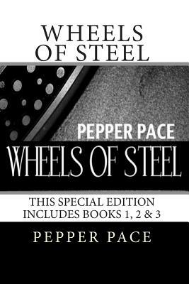 Wheels of Steel: Special edition book 1, 2, and 3 by Pepper Pace