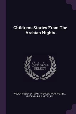 Childrens Stories from the Arabian Nights by Harry G. Theaker, Rose Yeatman Woolf, Capte Vredenburg