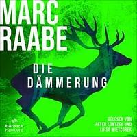 Die Dämmerung (Art Mayer-Serie 2): Thriller | Dieser Thriller von Bestsellerautor Marc Raabe bringt Sie um den Schlaf! by Marc Raabe