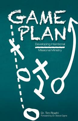 Game Plan: Developing Intentional Missional Ministry by Tim Roehl
