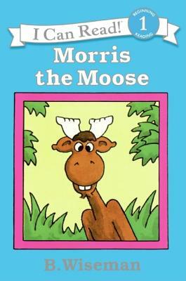 Morris the Moose by B. Wiseman