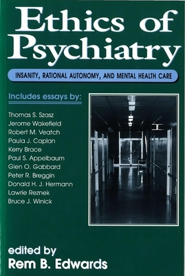 Ethics of Psychiatry: Insanity, Rational Autonomy, and Mental Health Care by 