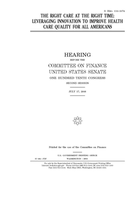 The right care at the right time: leveraging innovation to improve health care quality for all Americans by United States Congress, United States Senate, Committee on Finance (senate)