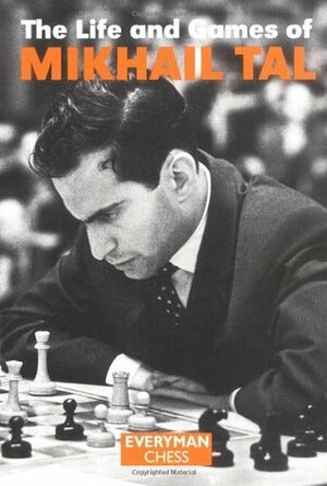 The Life and Games of Mikhail Tal by Kenneth P. Neat, Iakov Damsky, Mikhail Tal