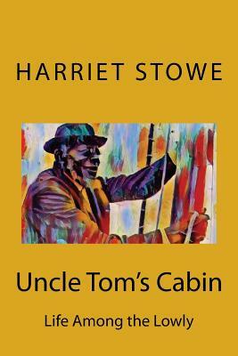 Uncle Tom's Cabin by Harriet Beecher Stowe