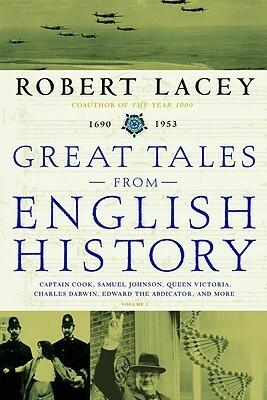 Great Tales from English History: Captain Cook, Samuel Johnson, Queen Victoria, Charles Darwin, Edward the Abdicator, and More by Robert Comp Lacey