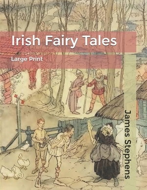 Irish Fairy Tales: Large Print by James Stephens