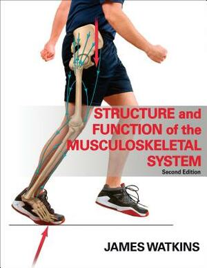 Structure and Function of the Musculoskeletal System by James Watkins