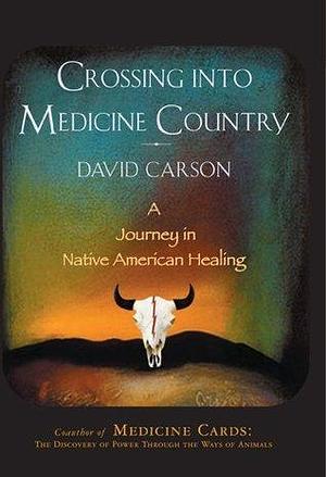 Crossing into Medicine Country by David Carson, David Carson