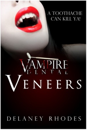 Vampire Dental: Veneers by Delaney Rhodes