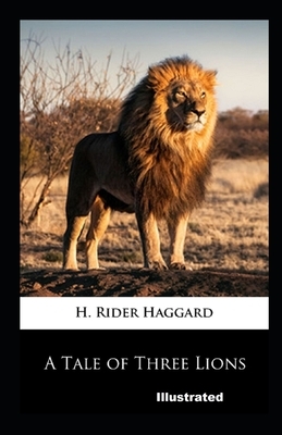 A Tale of Three Lions Illustrated by H. Rider Haggard