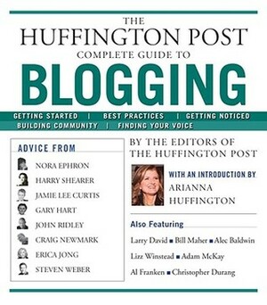 The Huffington Post Complete Guide to Blogging by Arianna Huffington, Huffington Post