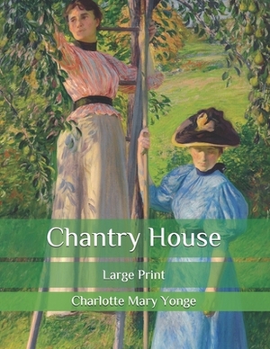 Chantry House: Large Print by Charlotte Mary Yonge