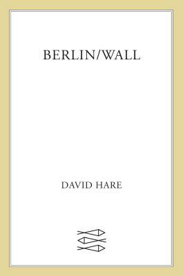 Berlin/Wall by David Hare