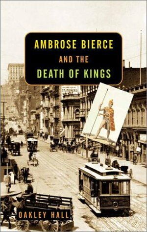 Ambrose Bierce and the Death of Kings by Oakley Hall