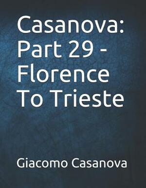 Casanova: Part 29 - Florence To Trieste: Large Print by Giacomo Casanova