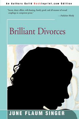 Brilliant Divorces by June Flaum Singer