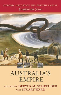 Australia's Empire by Deryck M. Schreuder, Stuart Ward