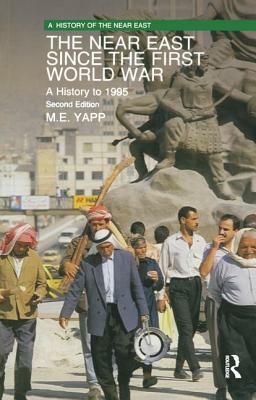 The Near East Since the First World War: A History to 1995 by Malcolm Yapp