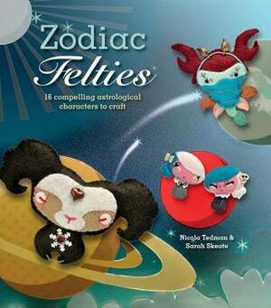 Zodiac Felties: 16 Compelling Astrological Characters to Craft by Nicola Tedman, Sarah Skeate