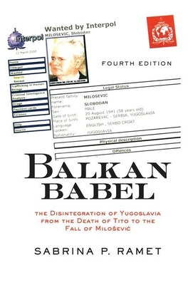 Balkan Babel: The Disintegration of Yugoslavia from the Death of Tito to the Fall of Milosevic by Sabrina P. Ramet