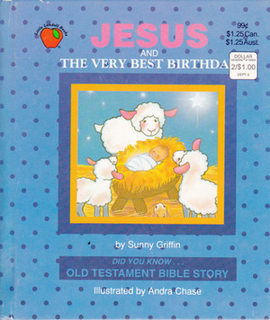 Jesus and the Very Best Birthday by Andra Chase, Sunny Griffin