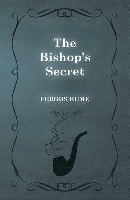 The Bishop's Secret by Fergus Hume