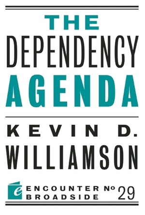 The Dependency Agenda by Kevin D. Williamson