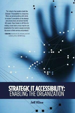 Strategic IT Accessibility: Enabling the Organization by Jeff Kline