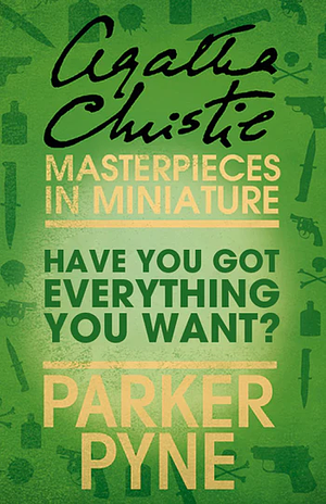 Have You Got Everything You Want? by Agatha Christie