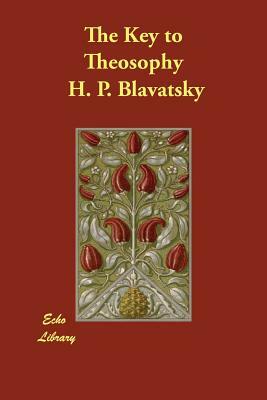 The Key to Theosophy by H. P. Blavatsky