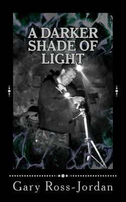 Darker Shade of Light by Gary Ross-Jordan