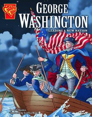 George Washington: Leading a New Nation by Matt Doeden