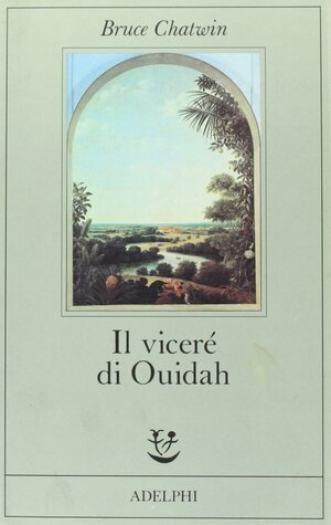 Il viceré di Ouidah by Bruce Chatwin