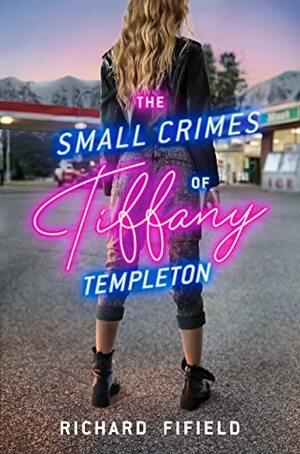 The Small Crimes of Tiffany Templeton by Richard Fifield