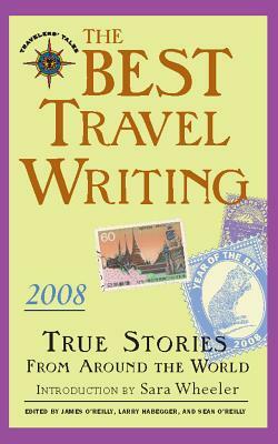 The Best Travel Writing: True Stories from Around the World by 