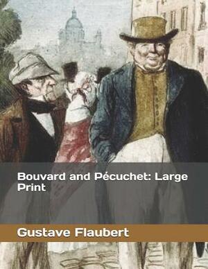 Bouvard and Pécuchet: Large Print by Gustave Flaubert