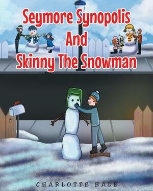 Seymore Synopolis and Skinny the Snowman by Charlotte Hale