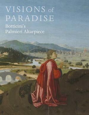 Visions of Paradise: Botticini's Palmieri Altarpiece by Jennifer Sliwka