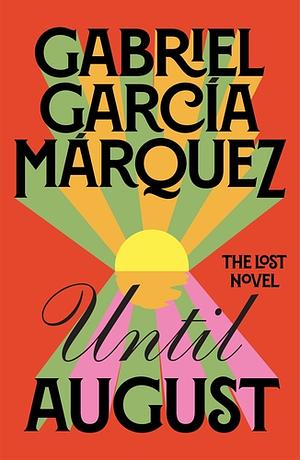 Until August: A novel by Gabriel García Márquez