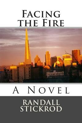 Facing the Fire by Randall Stickrod