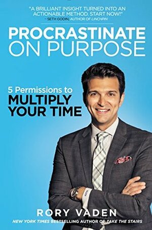 Procrastinate on Purpose: 5 Permissions to Multiply Your Time by Rory Vaden