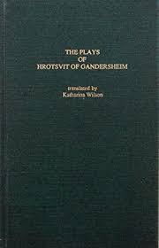The Plays of Hrotsvit of Gandersheim by Hrotsvitha