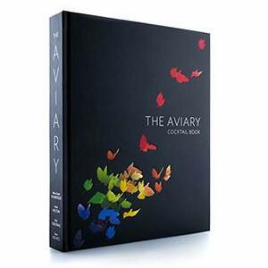 The Aviary Cocktail Book by Allen Hemberger, Grant Achatz, Micah Melton, Sarah Hemberger, Nick Kokonas