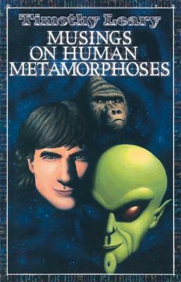 Musings on Human Metamorphoses by Timothy Leary