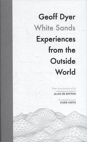 White Sands: Experience from the Outside World by Geoff Dyer