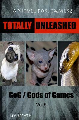 Totally Unleashed: A Novel for Gamers by Lee Smyth
