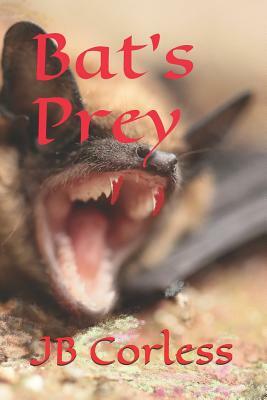 Bat's Prey by Jb Corless