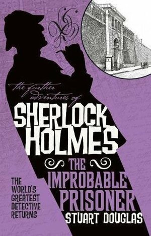 The Further Adventures of Sherlock Holmes - The Improbable Prisoner by Stuart Douglas