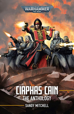 Ciaphas Cain: The Anthology by Sandy Mitchell